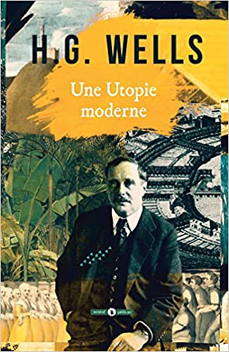 Herbert George Wells - Une Utopie moderne