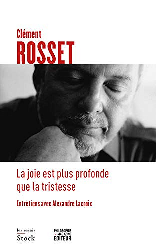 La joie est plus profonde que la tristesse - Rosset Clément (2019)
