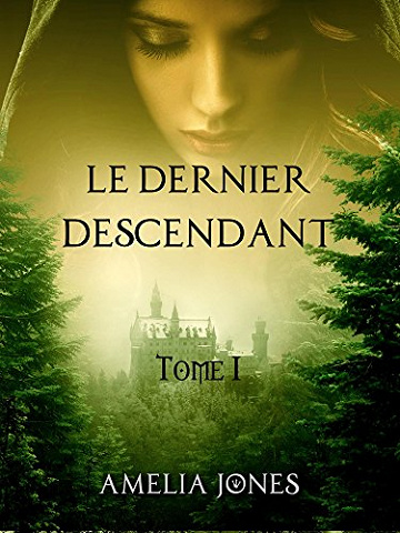 Le Dernier Descendant, Tome 1 - Amelia C. Jones