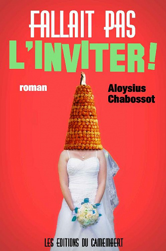 Fallait pas l’inviter ! - Aloysius Chabossot
