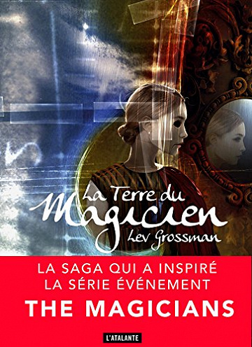La terre du magicien [Les magiciens, Tome 3] - Lev Grossman