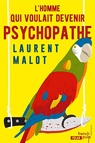 L’homme qui voulait devenir psychopathe - Laurent Malot (2019)