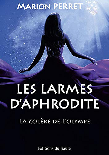 Les larmes d’Aphrodite - Tome 1 : la colère de l’Olympe - Marion Perret (2019)