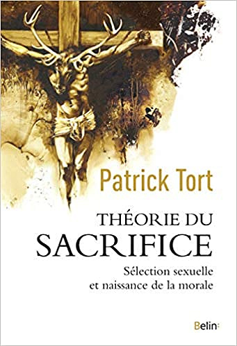 Théorie du sacrifice - Sélection sexuelle et naissance de la morale - Patrick Tort