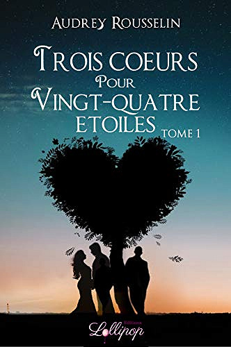 Trois coeurs pour vingt-quatre étoiles [Dis moi que tu m’aimes, Tome 1] - Audrey Rousselin (2020)