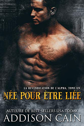 Née pour etre Liée [La revendication de l’Alpha, Tome 1] - Addison Cain (2020)