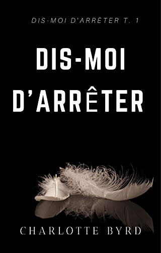 Dis-moi d’Arrêter, Tome 1 - Charlotte Byrd (2020)