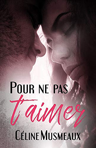 Pour ne pas T’aimer - Céline Musmeaux (2020)