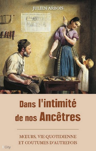 Dans l’intimité de nos Ancêtres - Julien Arbois