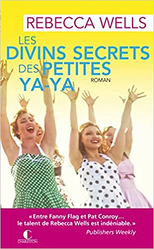Les divins secrets des petites ya-ya - Rebecca Wells