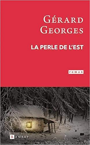 La Perle de l’Est - Gérard Georges (Rentrée Littérature 2019)