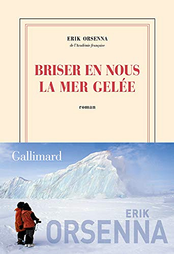 Briser en nous la mer gelée - Erik Orsenna (Rentrée Littérature 2020)