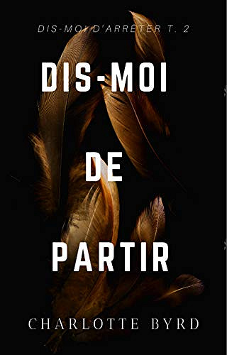 Dis-moi de Partir (Dis-moi d’Arrêter t. 2) de Charlotte Byrd (2020)