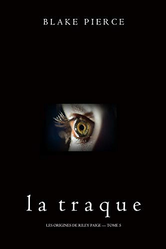La Traque (Les Origines de Riley Paige - Tome 5) - Blake Pierce (2020)