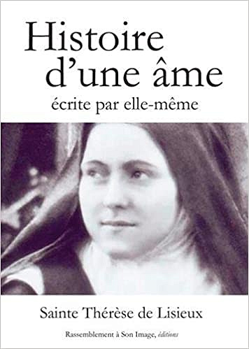 Histoire d’une âme écrite par elle-même - Thérèse de Lisieux
