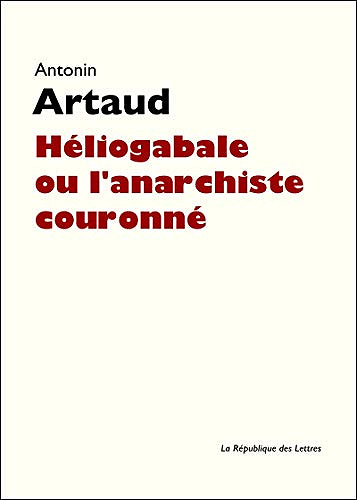 Héliogabale ou l’anarchiste couronné - Antonin Artaud