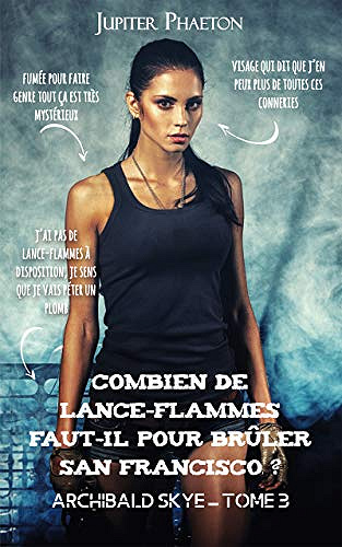 Combien De Lance Flammes Faut Il Pour Bruler San Francisco ? [Archibald Skye, Tome 3] - Jupiter Phaeton (2020)
