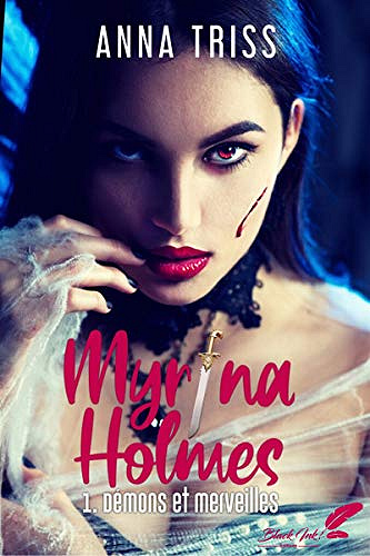 Demons et merveilles [Myrina Holmes, tome 1] - Anna Triss (2020)