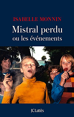 Mistral perdu ou les événements  - Isabelle Monnin