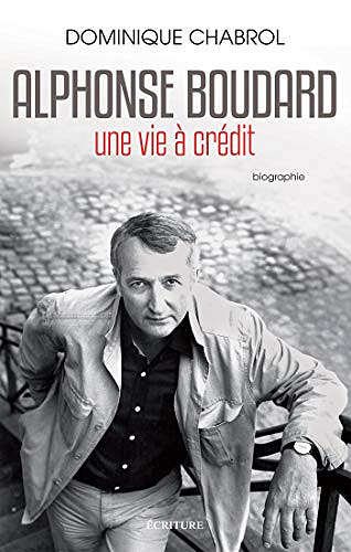 Alphonse Boudard - Une vie à crédit - Dominique Chabrol (2020)