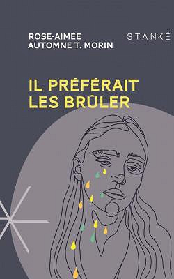 Il préférait les brûler - Rose-Aimée Automne T. Morin (2020)