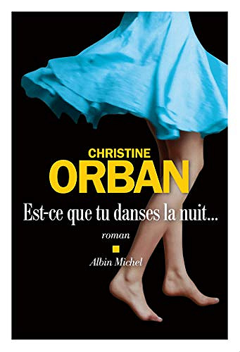Est-ce que tu danses la nuit... - Christine Orban (Rentrée Littérature 2020)