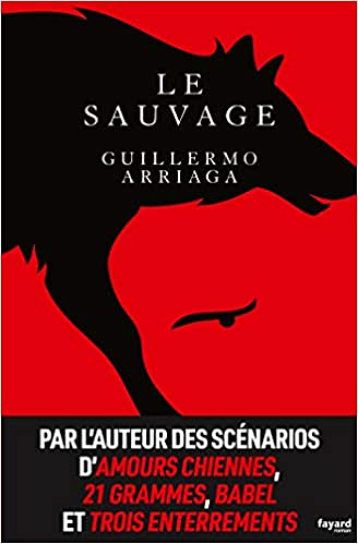 Guillermo Arriaga - Le sauvage (2019)