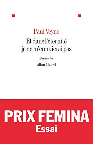 Et dans l’éternité je ne m’ennuierai pas - Paul Veyne