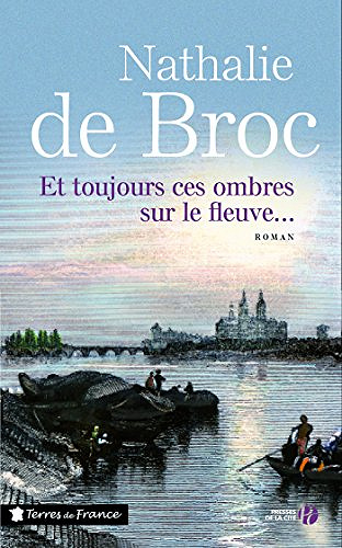Et toujours ces ombres sur le fleuve... - Nathalie de Broc