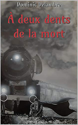 À deux dents de la mort - Dominic Delambre (2019)