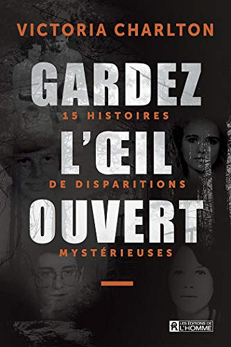 Gardez l’oeil ouvert: 15 histoires de disparitions mystérieuses- Victoria Charlton