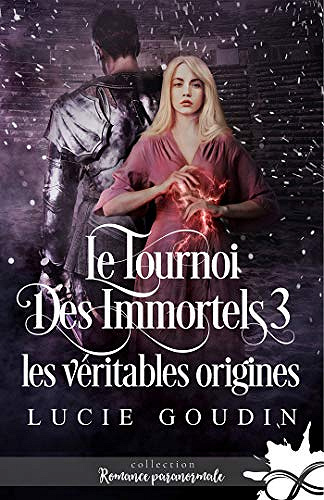 Les véritables origines: Le tournoi des immortels, T3 - Lucie Goudin (2020)