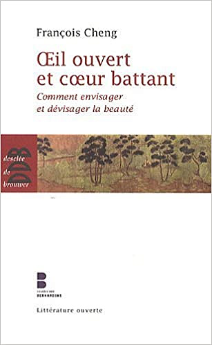 Oeil ouvert et coeur battant - Francois Cheng