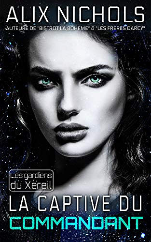 La captive du commandant (Les Gardiens du Xéreil t. 2) - Alix Nichols (2020)