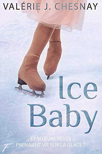 Ice baby - Et si leurs rêves prenaient vie sur la glace ? - Valérie J. Chesnay (2020)