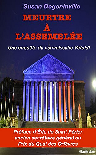 Meurtre à l’Assemblée: Une enquête du commissaire Vétoldi - Susan Degeninville