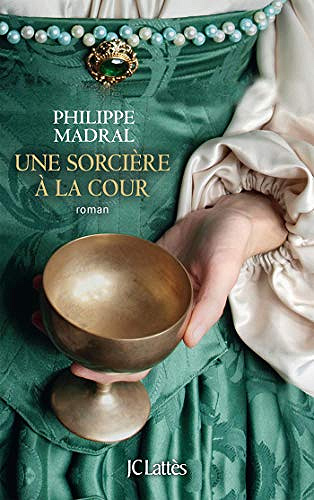 Une sorcière à la cour - Philippe Madral (2019)