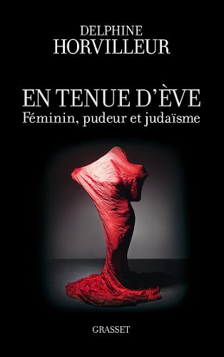 En tenue d’Eve : Féminin, Pudeur et Judaïsme - Delphine Horvilleur