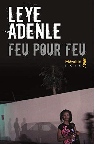 Feu pour feu - Leye Adenle (2020)