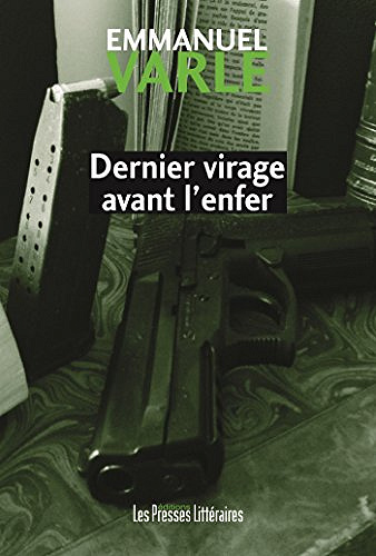 Dernier virage avant l’enfer - Emmanuel Varle