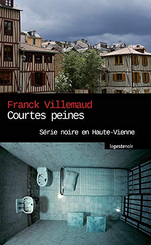 Courtes peines: Série noire en Haute-Vienne - Franck Villemaud (2020)
