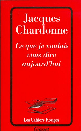 Ce que je voulais vous dire aujourd’hui - Jacques Chardonne