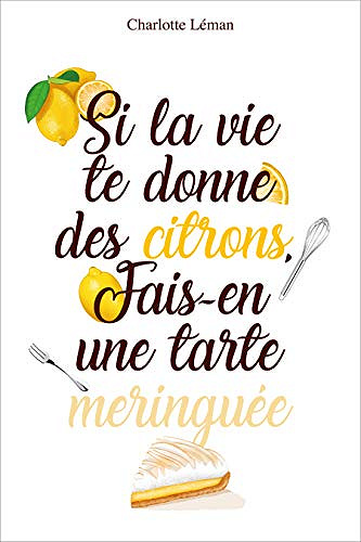 Si la vie te donne des citrons, fais-en une tarte meringuée - Charlotte Léman (2020)