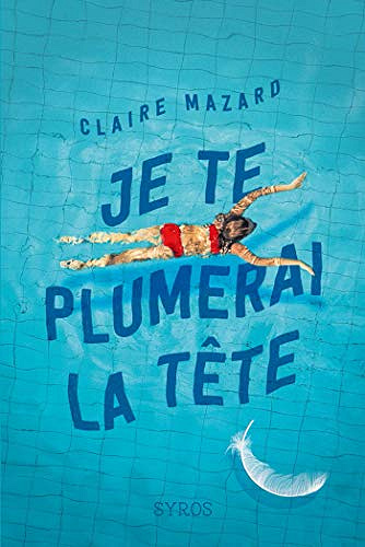 Je te plumerai la tête - Claire Mazard (2020)