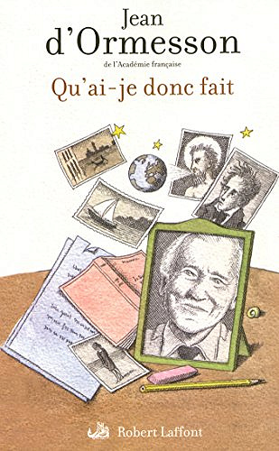 Qu’ai-je donc fait - Jean D’Ormesson