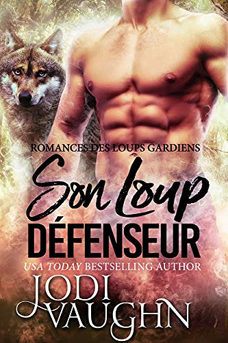 Son loup défenseur (Romance Des Loups Gardien t. 3) - Jodi Vaughn (2020)