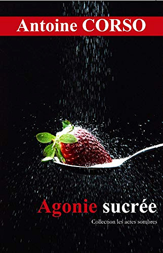 Agonie sucrée (Collection: Actes sombres t. 1) - Antoine CORSO (2020)