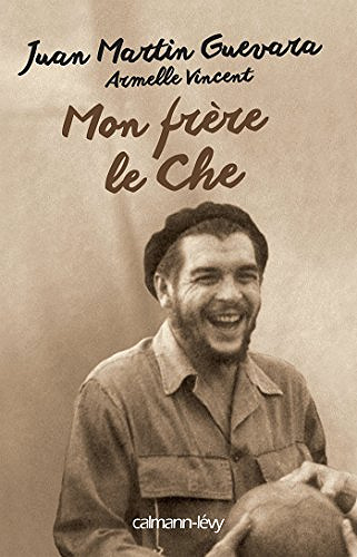 Mon frère, le Che - Armelle Vincent et Juan Martin Guevara