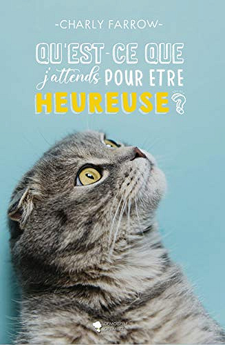Qu’est-ce que j’attends pour être heureuse ? - Charly Farrow (2020)