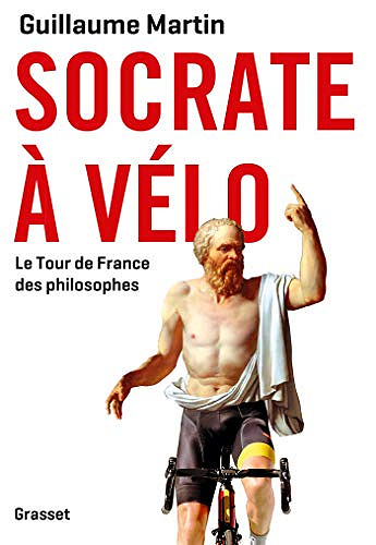 Socrate à vélo : Le tour de France des philosophes - Guillaume Martin (2019)
